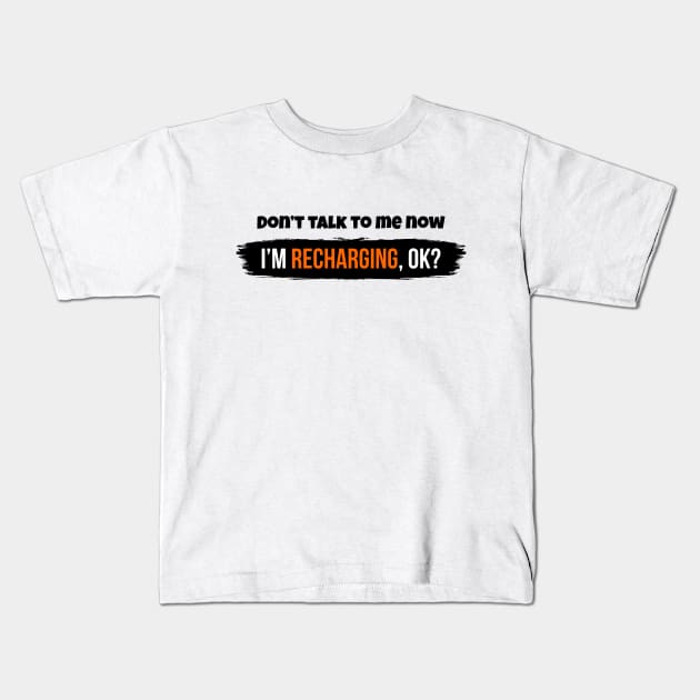 Don't talk to me now, I'm recharging, ok? Kids T-Shirt by Enchantedbox